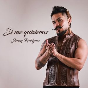 “Si Me Quisieras”: Jimmy Rodríguez convierte la súplica del amor en una canción honesta y profunda
